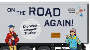 “On the Road Again! The World of Our Truckers” Opens at Verkehrsmuseum Dresden